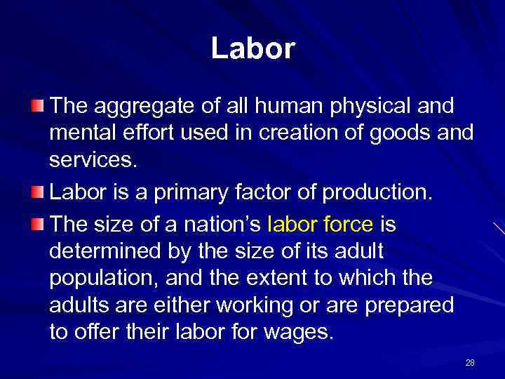 Labor The aggregate of all human physical and mental effort used in creation of