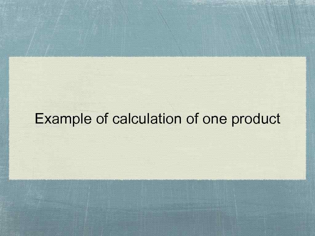 Example of calculation of one product 