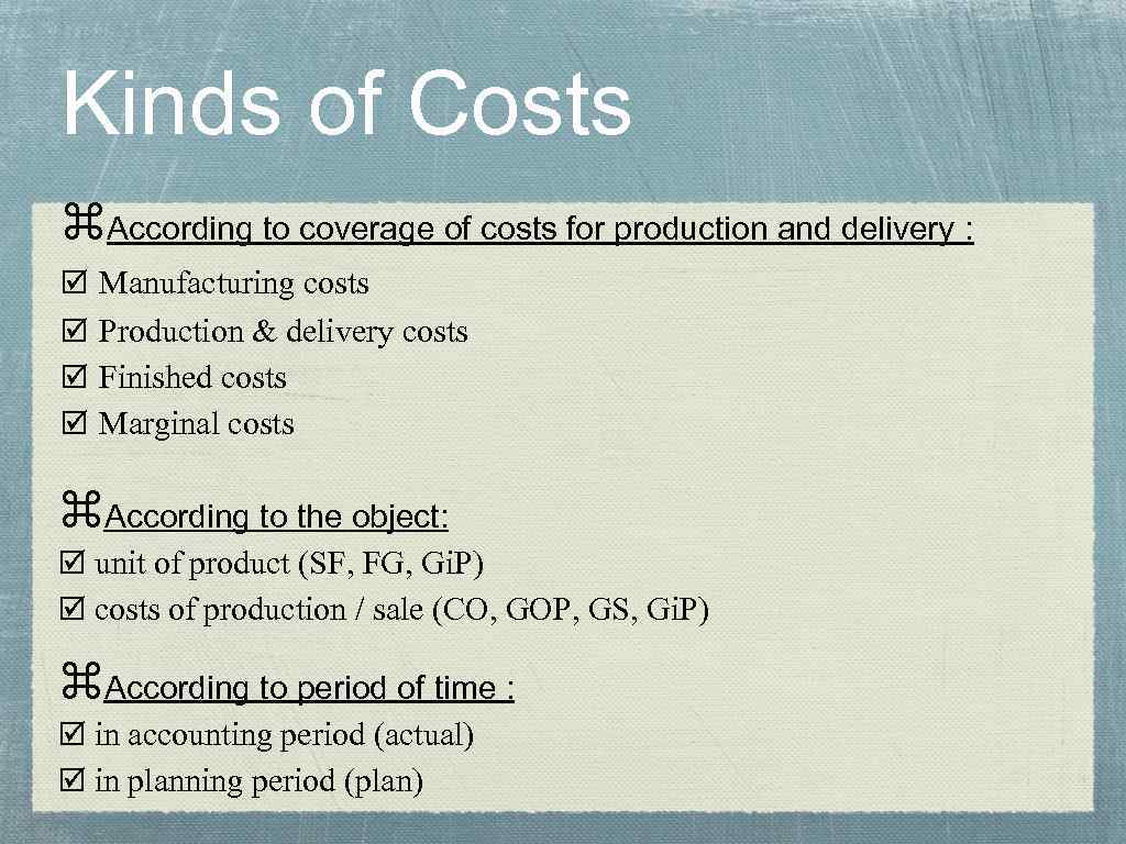 Kinds of Costs According to coverage of costs for production and delivery : Manufacturing