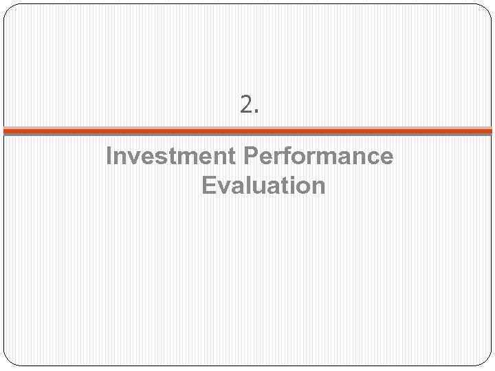 2. Investment Performance Evaluation 