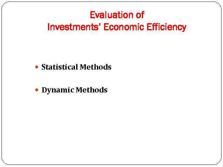 Evaluation of Investments’ Economic Efficiency Statistical Methods Dynamic Methods 