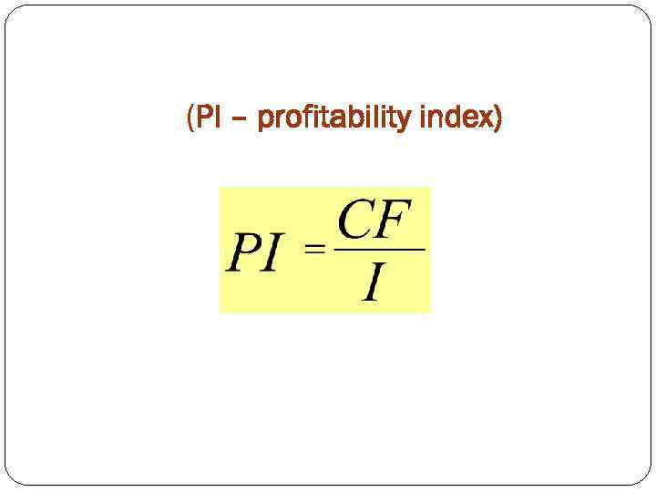 (PI – profitability index) 