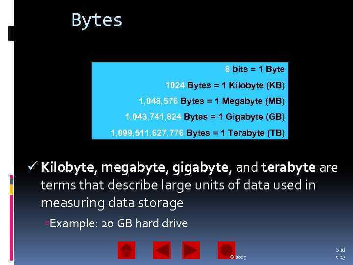 Bytes 8 bits = 1 Byte 1024 Bytes = 1 Kilobyte (KB) 1, 048,