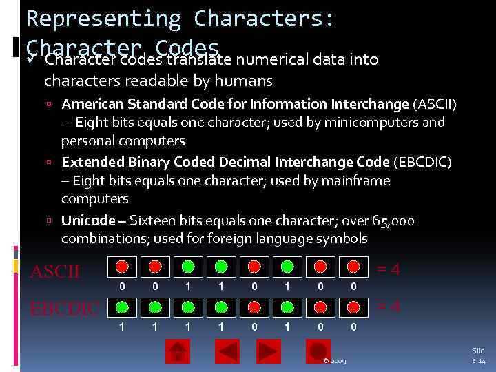 Representing Characters: Character Codes ü Character codes translate numerical data into characters readable by