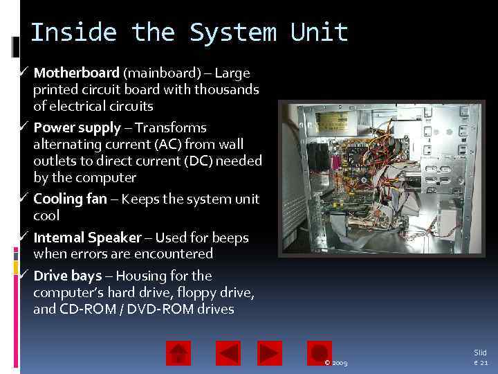 Inside the System Unit ü Motherboard (mainboard) – Large printed circuit board with thousands