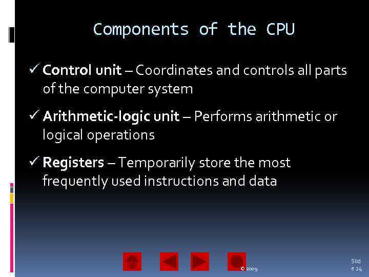 Components of the CPU ü Control unit – Coordinates and controls all parts of