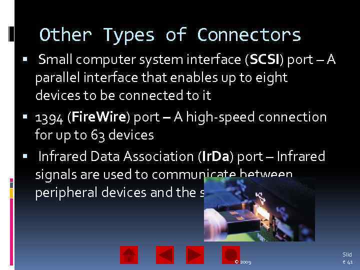 Other Types of Connectors Small computer system interface (SCSI) port – A parallel interface