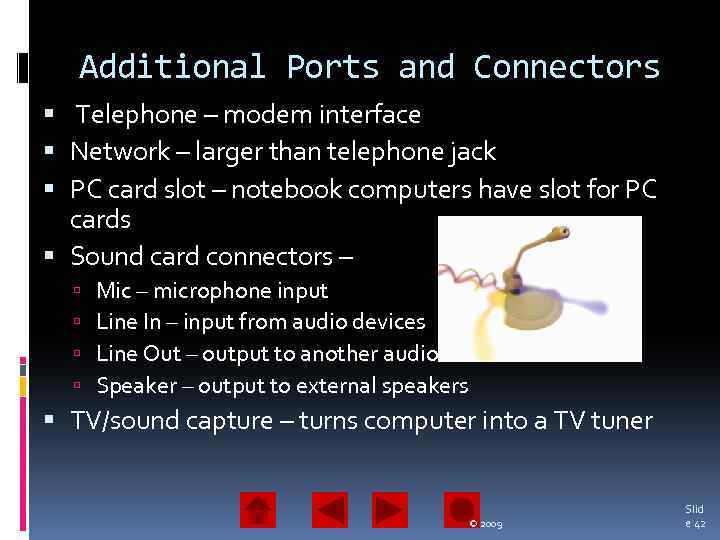 Additional Ports and Connectors Telephone – modem interface Network – larger than telephone jack