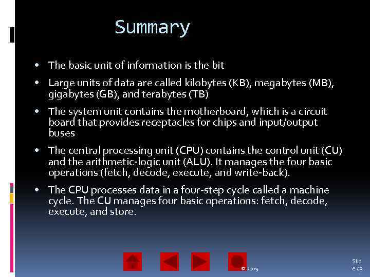 Summary • The basic unit of information is the bit • Large units of