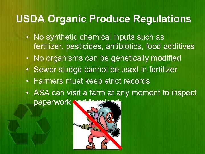 USDA Organic Produce Regulations • No synthetic chemical inputs such as fertilizer, pesticides, antibiotics,