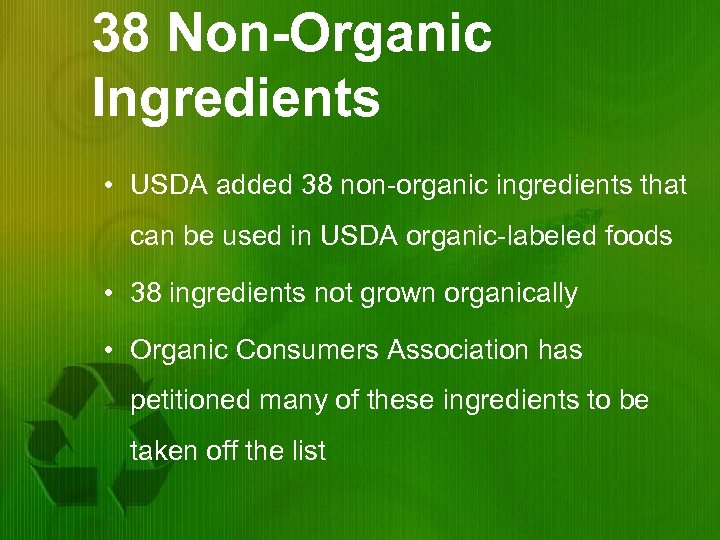 38 Non-Organic Ingredients • USDA added 38 non-organic ingredients that can be used in