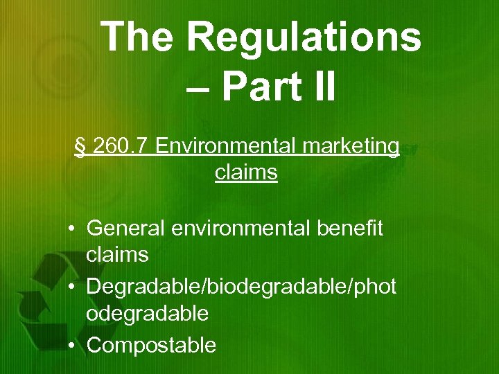 The Regulations – Part II § 260. 7 Environmental marketing claims • General environmental