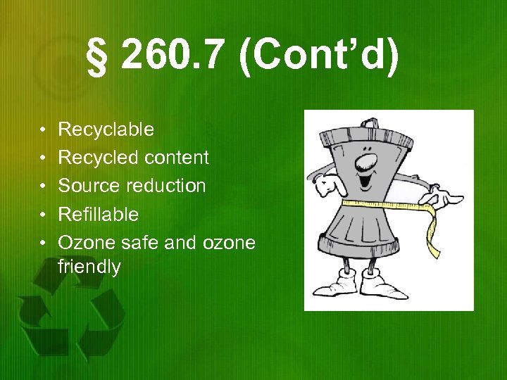 § 260. 7 (Cont’d) • • • Recyclable Recycled content Source reduction Refillable Ozone