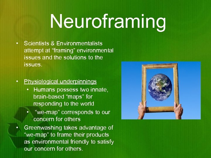 Neuroframing • Scientists & Environmentalists attempt at “framing” environmental issues and the solutions to