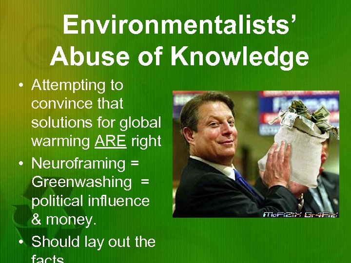 Environmentalists’ Abuse of Knowledge • Attempting to convince that solutions for global warming ARE