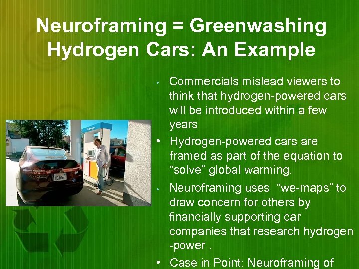 Neuroframing = Greenwashing Hydrogen Cars: An Example Commercials mislead viewers to think that hydrogen-powered