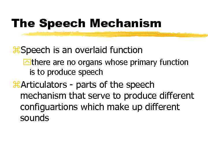 The Speech Mechanism z. Speech is an overlaid function ythere are no organs whose