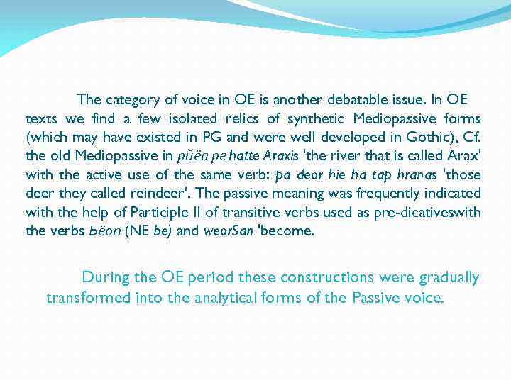 The category of voice in OE is another debatable issue. In OE texts we