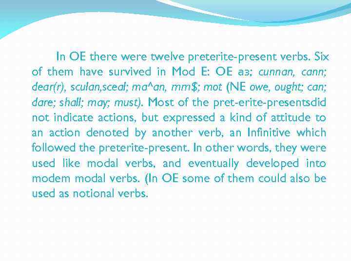 In OE there were twelve preterite-present verbs. Six of them have survived in Mod