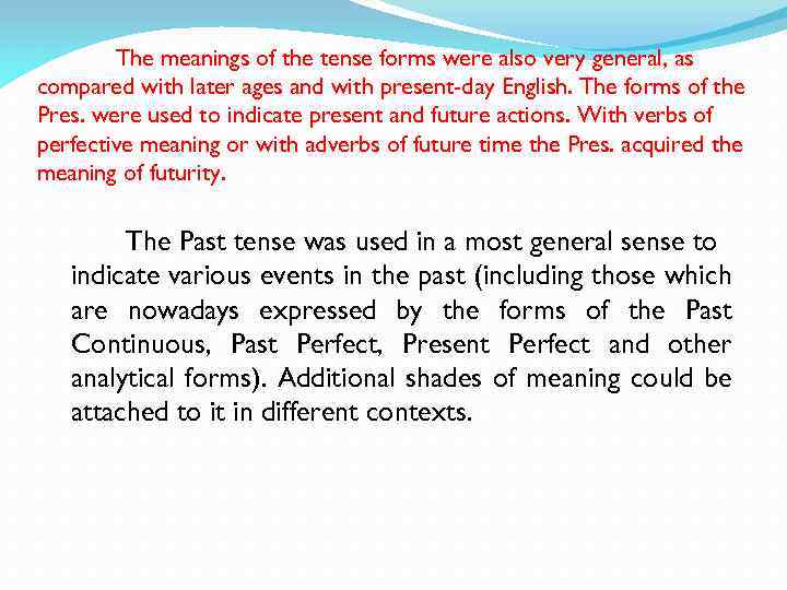The meanings of the tense forms were also very general, as compared with later