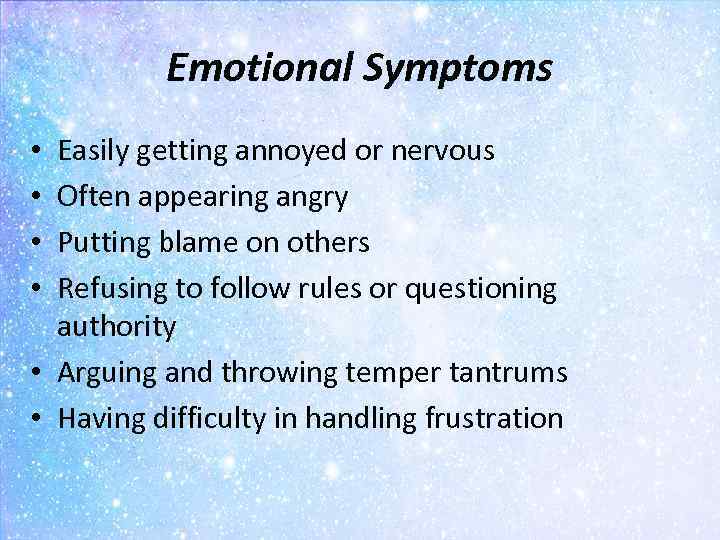 Emotional Symptoms Easily getting annoyed or nervous Often appearing angry Putting blame on others