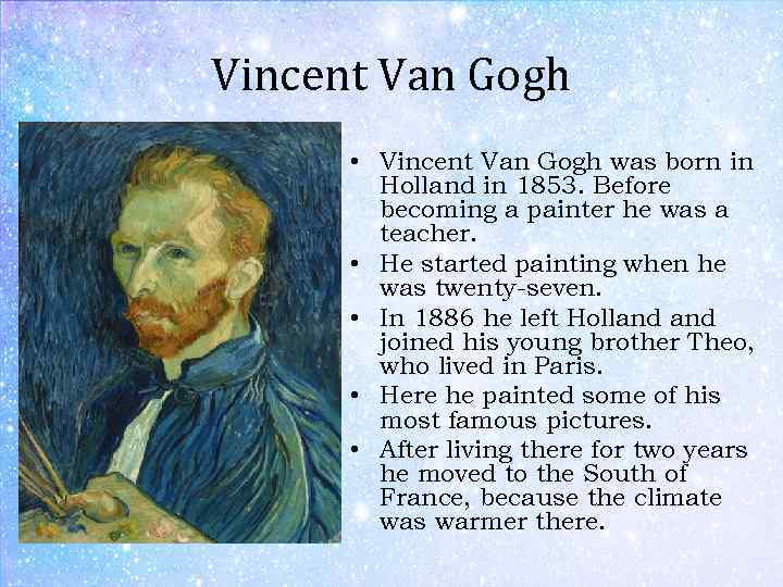 Vincent Van Gogh • Vincent Van Gogh was born in Holland in 1853. Before