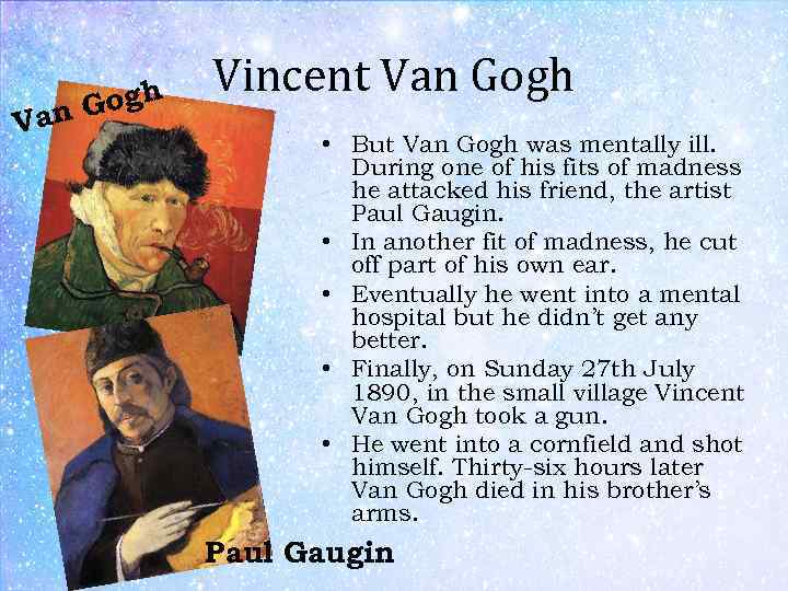 Van Gogh Vincent Van Gogh • But Van Gogh was mentally ill. During one