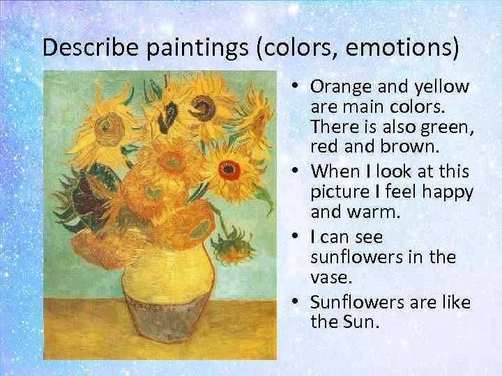 Describe paintings (colors, emotions) • Orange and yellow are main colors. There is also
