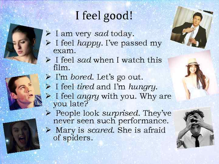 I feel good! Ø I am very sad today. Ø I feel happy. I’ve