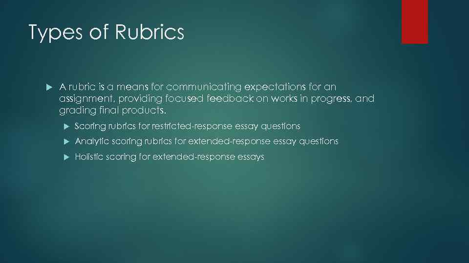 Types of Rubrics A rubric is a means for communicating expectations for an assignment,