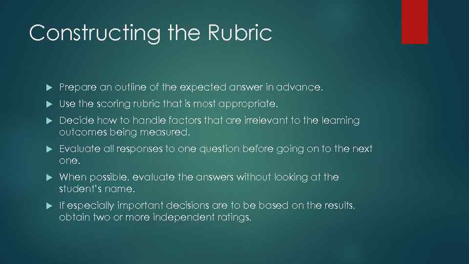 Constructing the Rubric Prepare an outline of the expected answer in advance. Use the