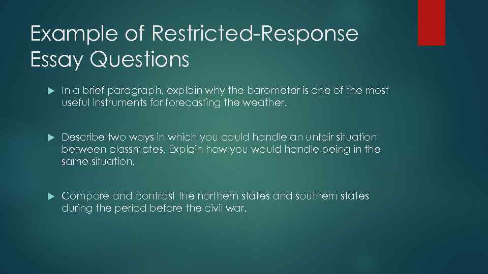 Example of Restricted-Response Essay Questions In a brief paragraph, explain why the barometer is
