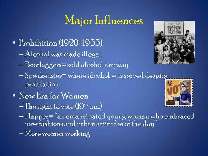 Major Influences • Prohibition (1920 -1933) – Alcohol was made illegal – Bootleggers= sold