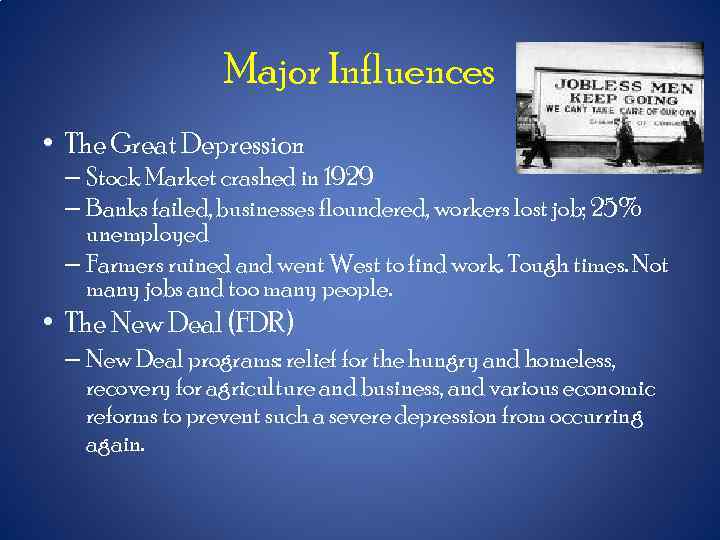 Major Influences • The Great Depression – Stock Market crashed in 1929 – Banks