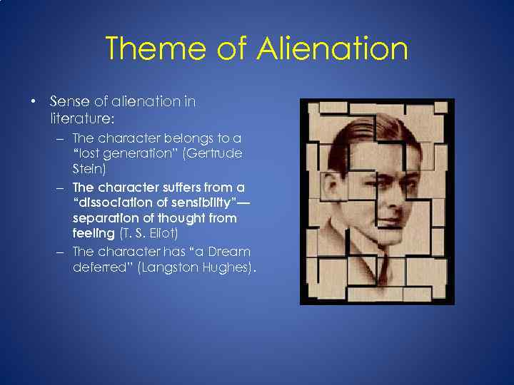 Theme of Alienation • Sense of alienation in literature: – The character belongs to
