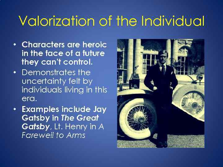 Valorization of the Individual • Characters are heroic in the face of a future