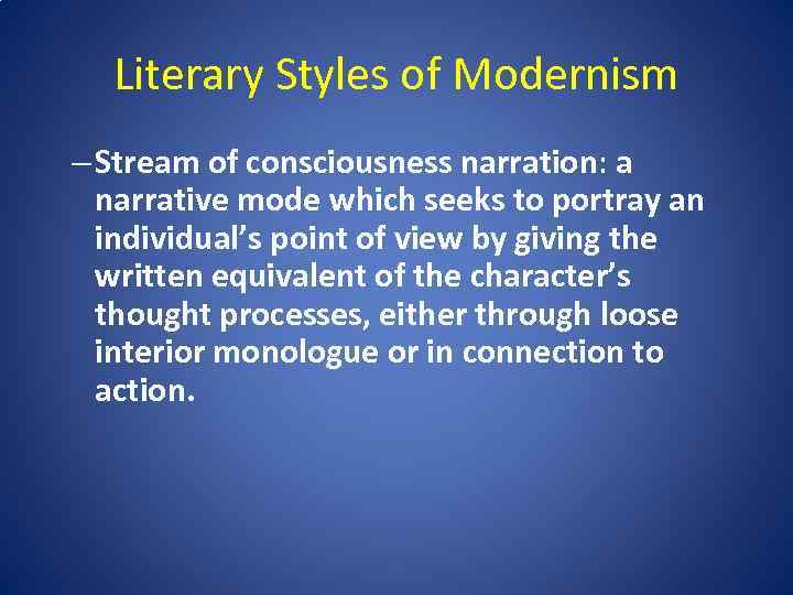 Literary Styles of Modernism – Stream of consciousness narration: a narrative mode which seeks
