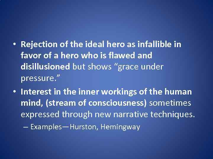  • Rejection of the ideal hero as infallible in favor of a hero