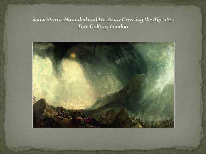 Snow Storm: Hannibal and His Army Crossing the Alps 1812 Tate Gallery, London 