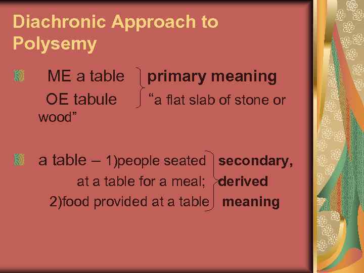 Diachronic Approach to Polysemy ME a table primary meaning OE tabule “a flat slab