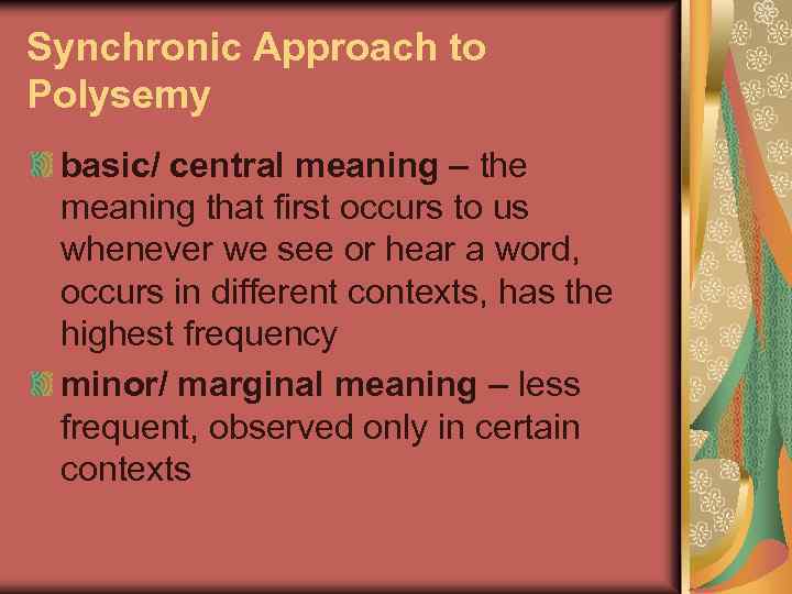 Synchronic Approach to Polysemy basic/ central meaning – the meaning that first occurs to