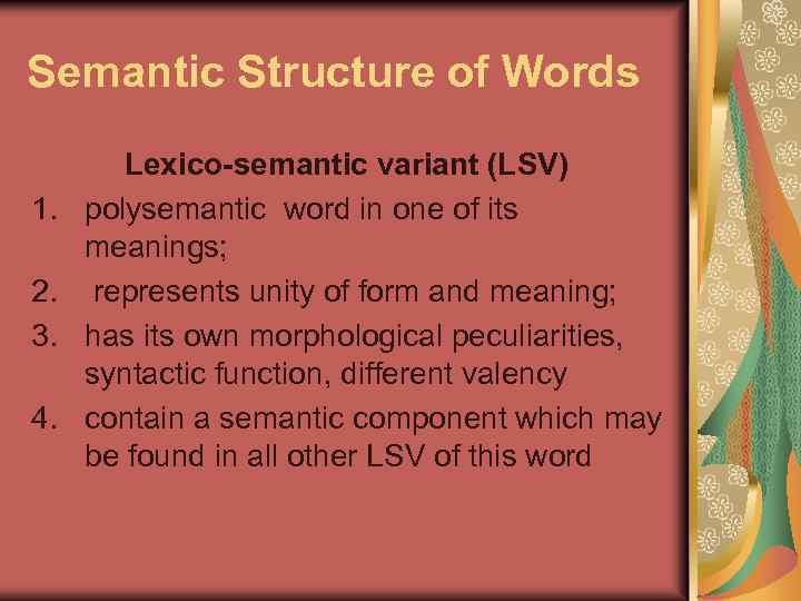 Semantic Structure of Words 1. 2. 3. 4. Lexico-semantic variant (LSV) polysemantic word in