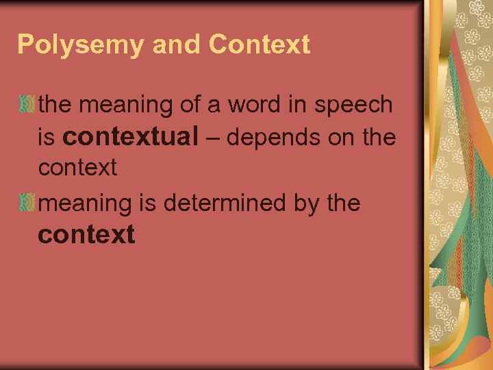 Polysemy and Context the meaning of a word in speech is contextual – depends