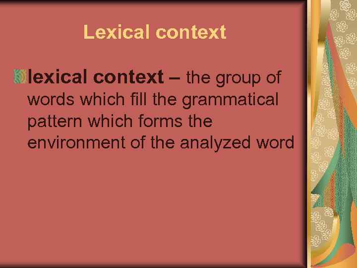 Lexical context lexical context – the group of words which fill the grammatical pattern