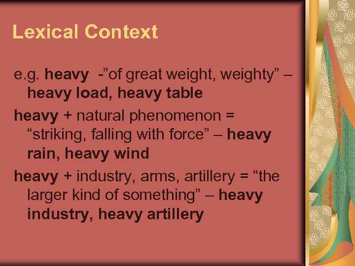 Lexical Context e. g. heavy -”of great weight, weighty” – heavy load, heavy table