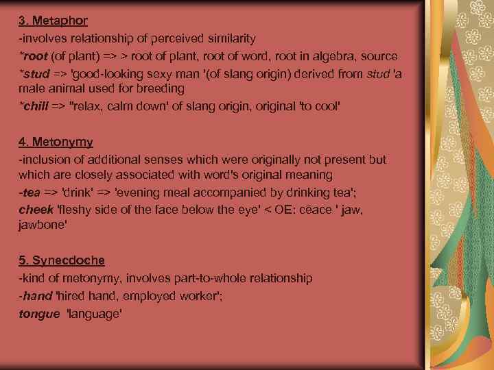 3. Metaphor -involves relationship of perceived similarity *root (of plant) => > root of