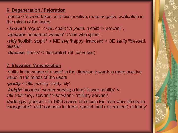 6. Degeneration / Pejoration -sense of a word takes on a less positive, more