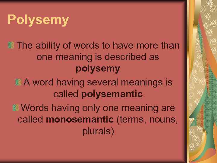 Polysemy The ability of words to have more than one meaning is described as