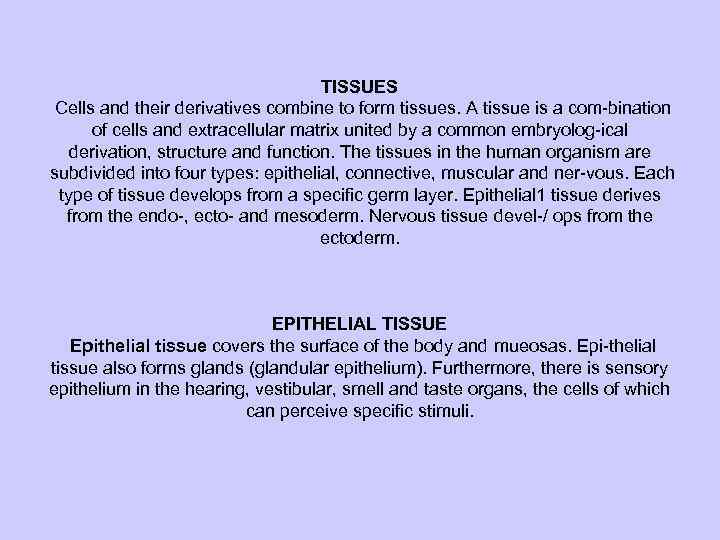 TISSUES Cells and their derivatives combine to form tissues. A tissue is a com