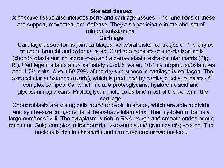 Skeletal tissues Connective tissue also includes bone and cartilage tissues. The func tions of